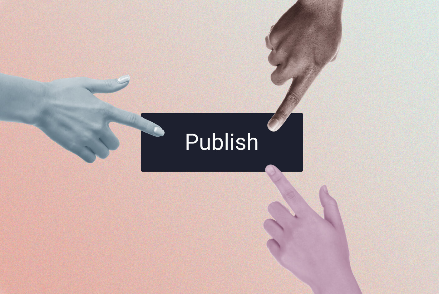 several hands reaching in to push a button that says "publish"