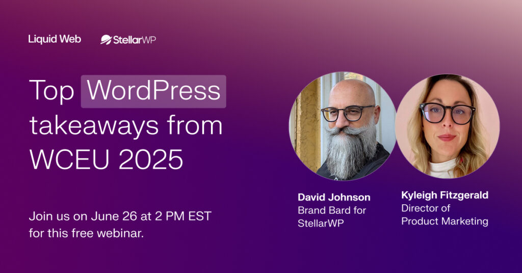 Promotional graphic for a webinar titled "Top WordPress takeaways from WCEU 2025" hosted by Liquid Web and StellarWP, featuring David Johnson, Brand Bard for StellarWP, and Kyleigh Fitzgerald, Director of Product Marketing, scheduled for June 26 at 2 PM EST.
